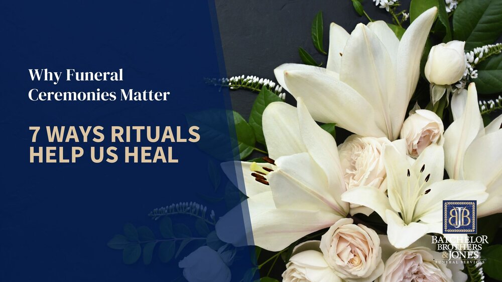 Why Funeral Ceremonies Matter: 7 Ways Rituals Help Us Heal 