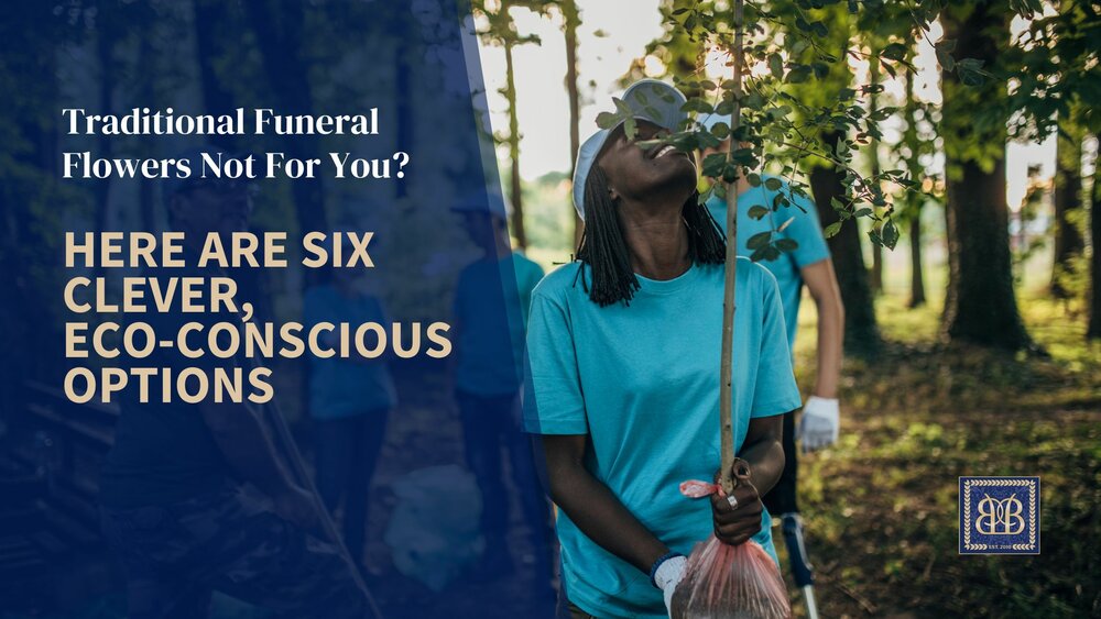 Traditional Funeral Flowers Not For You? Here Are Six Clever, Eco-Conscious Options