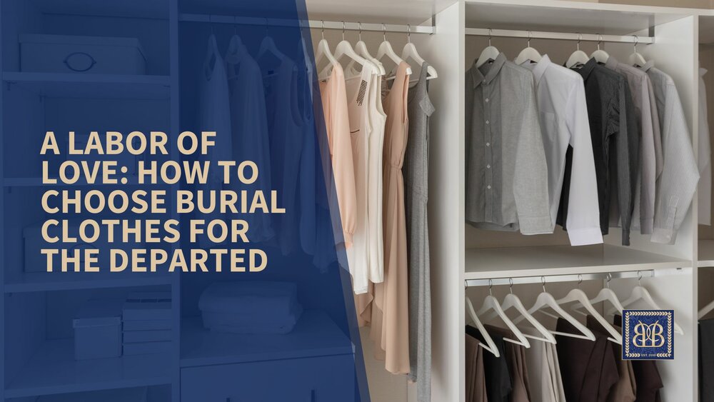 A Labor of Love: How to Choose Burial Clothes for the Departed