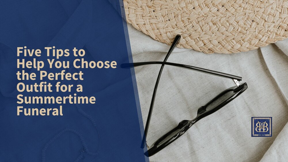 Five Tips to Help You Choose the Perfect Outfit for a Summertime Funeral